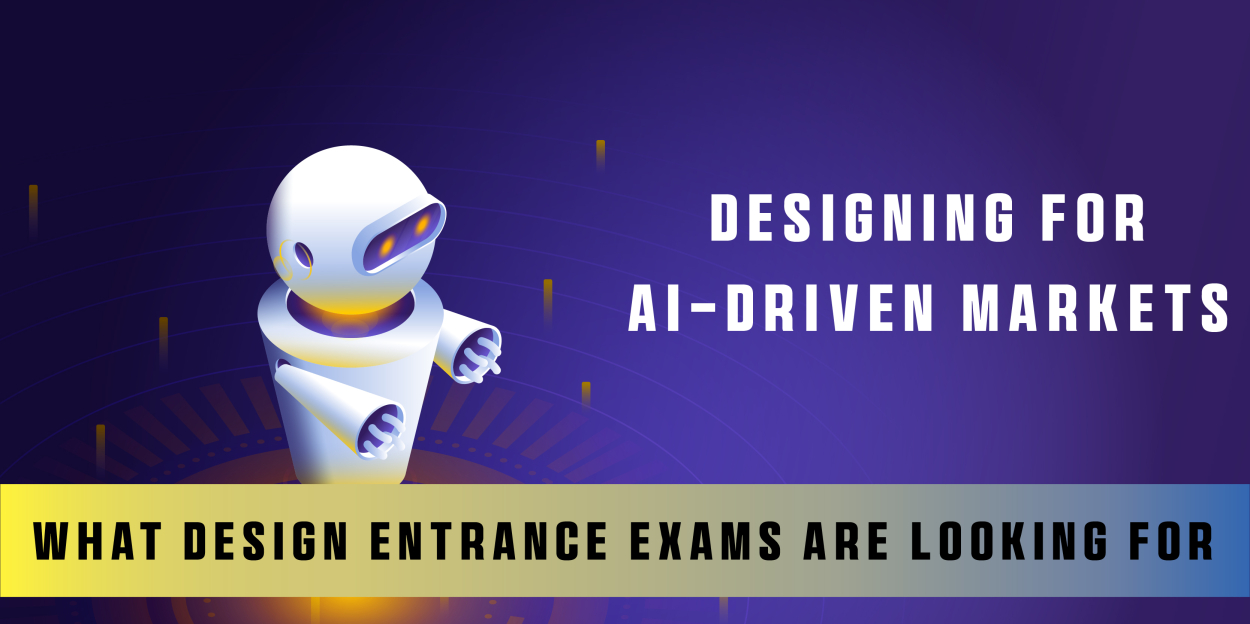 Designing for AI-Driven Markets: What Design Entrance Exams are Looking For?